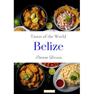 Lacroix, Étienne Tastes of the World: Belize Lacroix, Étienne Tastes of the World: Belize