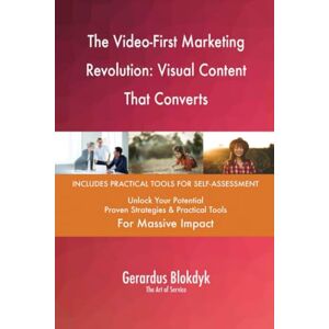 Gerardus Blokdyk - The Art of Service The Video-First Marketing Revolution: Visual Content That Converts Gerardus Blokdyk - The Art of Service The Video-First Marketing Revolution: Visual Content That Converts