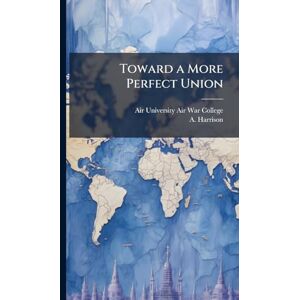 Harrison, A Toward a More Perfect Union Harrison, A Toward a More Perfect Union