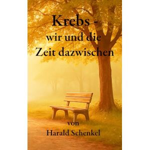 Schenkel, Harald Krebs wir und die Zeit dazwischen (Leben trotz allem) Schenkel, Harald Krebs wir und die Zeit dazwischen (Leben trotz allem)