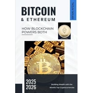Afzal, Irfan Bitcoin & Ethereum: Building Wealth with the World’s Top Cryptocurrencies (Crypto Made Simple) Afzal, Irfan Bitcoin & Ethereum: Building Wealth with the World’s Top Cryptocurrencies (Crypto Made Simple)