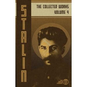 Stalin, Josef V Collected Works of Josef Stalin: Volume 4 Stalin, Josef V Collected Works of Josef Stalin: Volume 4