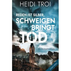 Troi, Heidi Reden ist Silber, Schweigen bringt Tod: Ein Geheimnis. Eine Mordserie. Ein schweigendes Dorf. Troi, Heidi Reden ist Silber, Schweigen bringt Tod: Ein Geheimnis. Eine Mordserie. Ein schweigendes Dorf.