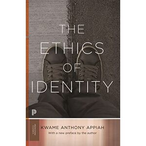 Appiah, Kwame Anthony The Ethics of Identity: 132 (Princeton Classics) Appiah, Kwame Anthony The Ethics of Identity: 132 (Princeton Classics)