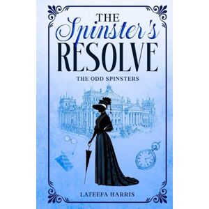Harris, Lateefa The Spinster's Resolve: A Delightfully Twisty Historical Regency Cosy Murder Mystery Entwined With A Sweet Romance Harris, Lateefa The Spinster's Resolve: A Delightfully Twisty Historical Regency Cosy Murder Mystery Entwined With A Sweet Romance
