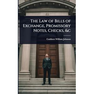 Johnson, Cuthbert William The Law of Bills of Exchange, Promissory Notes, Checks, &c Johnson, Cuthbert William The Law of Bills of Exchange, Promissory Notes, Checks, &c