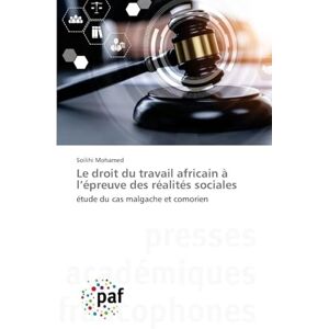 Mohamed, Soilihi Le droit du travail africain à l'épreuve des réalités sociales: étude du cas malgache et comorien Mohamed, Soilihi Le droit du travail africain à l'épreuve des réalités sociales: étude du cas malgache et comorien