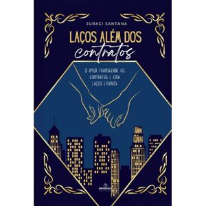 Santana, Sra. Juraci Laços Além dos Contratos: Uma história de amor e superação (Romance Contemporâneo) Santana, Sra. Juraci Laços Além dos Contratos: Uma história de amor e superação (Romance Contemporâneo)