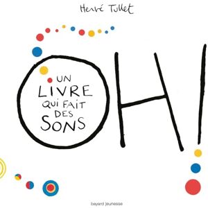 Tullet, Herve Oh! Un livre qui fait des sons Tullet, Herve Oh! Un livre qui fait des sons