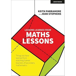 Stephens, Joan Lessons learned from maths lessons: Things we have learned from watching trainee teachers of secondary mathematics Stephens, Joan Lessons learned from maths lessons: Things we have learned from watching trainee teachers of secondary mathematics