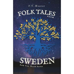 Weaver, F.T. Folk Tales from Sweden: Enchanting Nordic Legends Encounters with Trolls, Tomtes, Water Spirits, and Hidden Magic (Folk Tales World) Weaver, F.T. Folk Tales from Sweden: Enchanting Nordic Legends Encounters with Trolls, Tomtes, Water Spirits, and Hidden Magic (Folk Tales World)