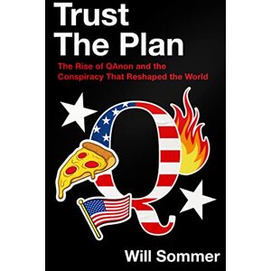 Sommer, Will Trust the Plan: The Rise of QAnon and the Conspiracy That Reshaped the World Sommer, Will Trust the Plan: The Rise of QAnon and the Conspiracy That Reshaped the World