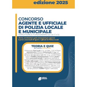 Concorsi, Edizioni Concorso Agente e ufficiale di Polizia locale e municipale Istruttore e funzionario (ex Cat. C e D): Teoria, esercitazioni e quiz commentati per ... di Agente e Ufficiale di Polizia Locale Concorsi, Edizioni Concorso Agente e ufficiale di Polizia locale e municipale Istruttore e funzionario (ex Cat. C e D): Teoria, esercitazioni e quiz commentati per ... di Agente e Ufficiale di Polizia Locale