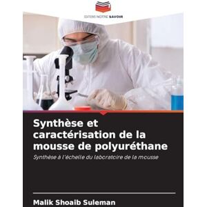 Suleman, Malik Shoaib Synthèse et caractérisation de la mousse de polyuréthane: Synthèse à l'échelle du laboratoire de la mousse Suleman, Malik Shoaib Synthèse et caractérisation de la mousse de polyuréthane: Synthèse à l'échelle du laboratoire de la mousse