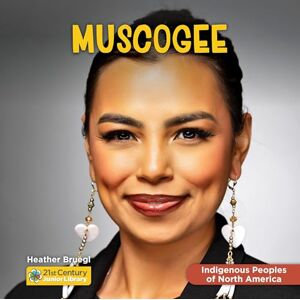 Bruegl, Heather Muscogee (21st Century Junior Library: Indigenous Peoples of North America) Bruegl, Heather Muscogee (21st Century Junior Library: Indigenous Peoples of North America)