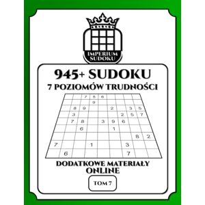 Glanc, Wojciech IMPERIUM SUDOKU. 945+ Sudoku. 7 Poziomów Trudności. Dodatkowe Materiały Online. Tom 7.: 945 Diagramów 9x9. Łamigłówki i Rozwiązania. Dla ... Materiały Bonusowe do Ściągnięcia. Glanc, Wojciech IMPERIUM SUDOKU. 945+ Sudoku. 7 Poziomów Trudności. Dodatkowe Materiały Online. Tom 7.: 945 Diagramów 9x9. Łamigłówki i Rozwiązania. Dla ... Materiały Bonusowe do Ściągnięcia.