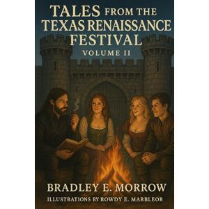 Morrow, Bradley E. Tales from the Texas Renaissance Festival: Volume II Morrow, Bradley E. Tales from the Texas Renaissance Festival: Volume II