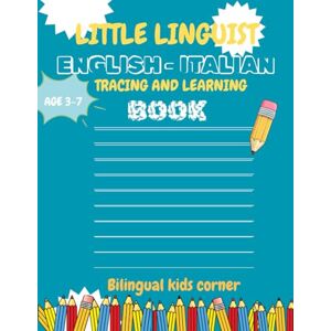Corner, Bilingual Kids LITTLE LINGUIST: Bilingual Handwriting Practice for Kids: English–Italian Alphabet Tracing Workbook for Ages 3–7 Corner, Bilingual Kids LITTLE LINGUIST: Bilingual Handwriting Practice for Kids: English–Italian Alphabet Tracing Workbook for Ages 3–7