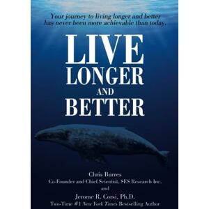 Burres, Chris Live Longer and Better: Your Journey to Living Longer and Better Has Never Been More Achievable Than Today Burres, Chris Live Longer and Better: Your Journey to Living Longer and Better Has Never Been More Achievable Than Today