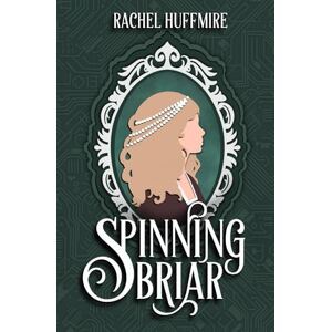 Huffmire, Rachel Spinning Briar: a historical time travel retelling of Sleeping Beauty (The Mirror Chronicles) Huffmire, Rachel Spinning Briar: a historical time travel retelling of Sleeping Beauty (The Mirror Chronicles)
