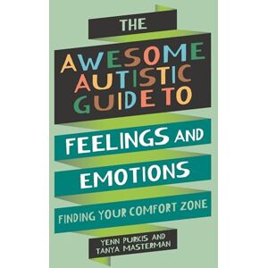 Purkis, Yenn The Awesome Autistic Guide to Feelings and Emotions: Finding Your Comfort Zone (Awesome Guides for Amazing Autistic Kids) Purkis, Yenn The Awesome Autistic Guide to Feelings and Emotions: Finding Your Comfort Zone (Awesome Guides for Amazing Autistic Kids)