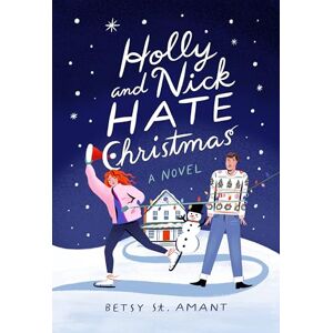 St. Amant, Betsy Holly and Nick Hate Christmas: A Novel St. Amant, Betsy Holly and Nick Hate Christmas: A Novel
