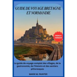 M. PAINTER, MARIE GUIDE DE VOYAGE BRETAGNE ET NORMANDIE M. PAINTER, MARIE GUIDE DE VOYAGE BRETAGNE ET NORMANDIE