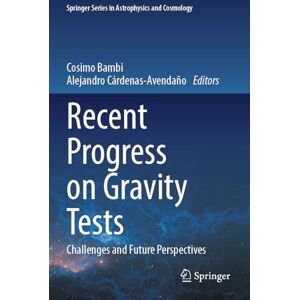 Recent Progress on Gravity Tests: Challenges and Future Perspectives (Springer Series in Astrophysics and Cosmology) Recent Progress on Gravity Tests: Challenges and Future Perspectives (Springer Series in Astrophysics and Cosmology)