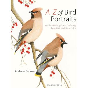 Forkner, Andrew A-Z of Bird Portraits: An illustrated guide to painting beautiful birds in acrylics Forkner, Andrew A-Z of Bird Portraits: An illustrated guide to painting beautiful birds in acrylics