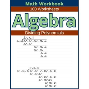 Atkins, Lindsay Algebra Dividing Polynomials Math Workbook 100 Worksheets: Hands-on Practice for Dividing Polynomials in Algebra Atkins, Lindsay Algebra Dividing Polynomials Math Workbook 100 Worksheets: Hands-on Practice for Dividing Polynomials in Algebra