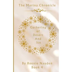 Nayden, Reenie A Gathering Of Desert And Ice: The Marina Chronicle Book 4 Nayden, Reenie A Gathering Of Desert And Ice: The Marina Chronicle Book 4