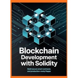 Jordan, Michael BLOCKCHAIN DEVELOPMENT WITH SOLIDITY: Build secure smart contracts and production-ready DApps Jordan, Michael BLOCKCHAIN DEVELOPMENT WITH SOLIDITY: Build secure smart contracts and production-ready DApps