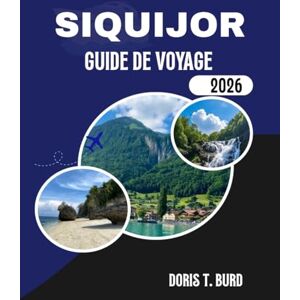 Burd, Doris T. SIQUIJOR GUIDE DE VOYAGE 2026: Les meilleures choses à faire dans l'île paradisiaque et mystique des Philippines Burd, Doris T. SIQUIJOR GUIDE DE VOYAGE 2026: Les meilleures choses à faire dans l'île paradisiaque et mystique des Philippines