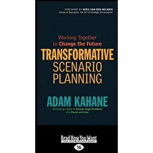 Kahane, Adam Transformative Scenario Planning: Working Together to Change the Future Kahane, Adam Transformative Scenario Planning: Working Together to Change the Future