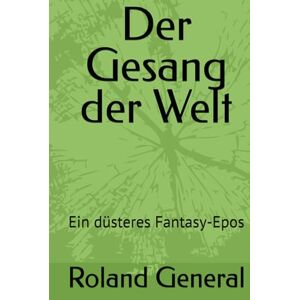 Roland Der Gesang der Welt: Ein düsteres Fantasy-Epos Roland Der Gesang der Welt: Ein düsteres Fantasy-Epos