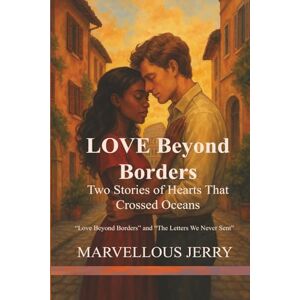 Jerry, Marvellous Love Beyond Borders: Two Stories of Hearts That Crossed Oceans: Love Beyond Borders and The Letters We Never Sent Jerry, Marvellous Love Beyond Borders: Two Stories of Hearts That Crossed Oceans: Love Beyond Borders and The Letters We Never Sent