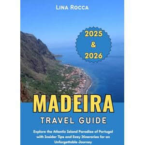 Rocca, Lina Madeira Travel Guide 2025 & 2026: Explore the Atlantic Island Paradise of Portugal with Insider Tips and Easy Itineraries for an Unforgettable Journey (Unbeatable Travel Editions 2025+) Rocca, Lina Madeira Travel Guide 2025 & 2026: Explore the Atlantic Island Paradise of Portugal with Insider Tips and Easy Itineraries for an Unforgettable Journey (Unbeatable Travel Editions 2025+)
