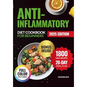 Ray, Amanda Anti-Inflammatory Diet Cookbook for Beginners: Your Easy Guide with over 1800 Days of Quick & Delicious Recipes to Boost Energy & Reduce Inflammation. ... (Quick & Easy, Healthy Diet Recipes Books) Ray, Amanda Anti-Inflammatory Diet Cookbook for Beginners: Your Easy Guide with over 1800 Days of Quick & Delicious Recipes to Boost Energy & Reduce Inflammation. ... (Quick & Easy, Healthy Diet Recipes Books)