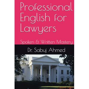 Ahmed Professional English for Lawyers: Spoken & Written Mastery Ahmed Professional English for Lawyers: Spoken & Written Mastery