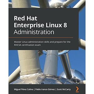 Pérez Colino, Miguel Red Hat Enterprise Linux 8 Administration: Master Linux administration skills and prepare for the RHCSA certification exam Pérez Colino, Miguel Red Hat Enterprise Linux 8 Administration: Master Linux administration skills and prepare for the RHCSA certification exam