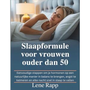 Rapp, Lene Slaapformule voor vrouwen ouder dan 50: Eenvoudige stappen om je hormonen op een natuurlijke manier in balans te brengen, angst te kalmeren en elke nacht snel in slaap te vallen Rapp, Lene Slaapformule voor vrouwen ouder dan 50: Eenvoudige stappen om je hormonen op een natuurlijke manier in balans te brengen, angst te kalmeren en elke nacht snel in slaap te vallen