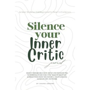 Obiekwe, Chioma Silence Your Inner Critic: Build SELF-TRUST and develop the SUPPORTIVE INNER VOICE needed to achieve fulfilling goals: A CBT-inspired journal to help ... and reframe self-sabotaging thoughts Obiekwe, Chioma Silence Your Inner Critic: Build SELF-TRUST and develop the SUPPORTIVE INNER VOICE needed to achieve fulfilling goals: A CBT-inspired journal to help ... and reframe self-sabotaging thoughts