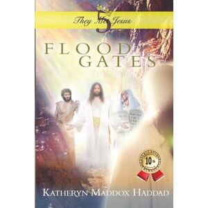 Haddad, Katheryn Maddox Flood Gates (Soul Journey with the Real Jesus 10th Anniversary Edition) Haddad, Katheryn Maddox Flood Gates (Soul Journey with the Real Jesus 10th Anniversary Edition)