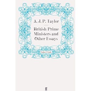 Taylor British Prime Ministers and Other Essays Taylor British Prime Ministers and Other Essays