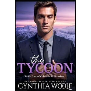 Woolf, Cynthia The Tycoon: a sweet, clean and wholesome, billionaire, romantic suspense novel (Colorado Billionaires) Woolf, Cynthia The Tycoon: a sweet, clean and wholesome, billionaire, romantic suspense novel (Colorado Billionaires)