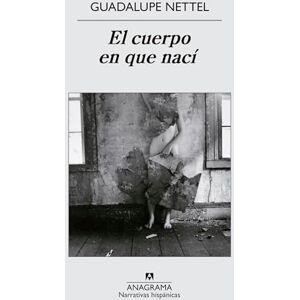Nettel, Guadalupe El cuerpo en que naci: 491 (Narrativas hispánicas) Nettel, Guadalupe El cuerpo en que naci: 491 (Narrativas hispánicas)