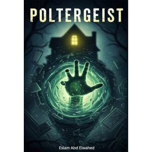 Abd Elwahed, Eslam Poltergeists: 100 True Stories of Violent Ghost Activity (Horror & Supernatural) Abd Elwahed, Eslam Poltergeists: 100 True Stories of Violent Ghost Activity (Horror & Supernatural)