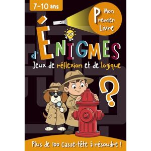 Marchand, Jean Luc Mon Premier Livre d'Énigmes: Jeux de réflexion et de logique pour les enfants de 7 à 10 ans Plus de 100 casse-tête illustrés, divers et variés à résoudre Marchand, Jean Luc Mon Premier Livre d'Énigmes: Jeux de réflexion et de logique pour les enfants de 7 à 10 ans Plus de 100 casse-tête illustrés, divers et variés à résoudre