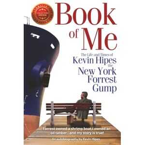 Hipes, Mr. Kevin Charles Book of Me: The Life and Times of Kevin Hipes the New York Forrest Gump Hipes, Mr. Kevin Charles Book of Me: The Life and Times of Kevin Hipes the New York Forrest Gump