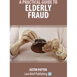 Patten, Justin A Practical Guide to Elderly Fraud Patten, Justin A Practical Guide to Elderly Fraud